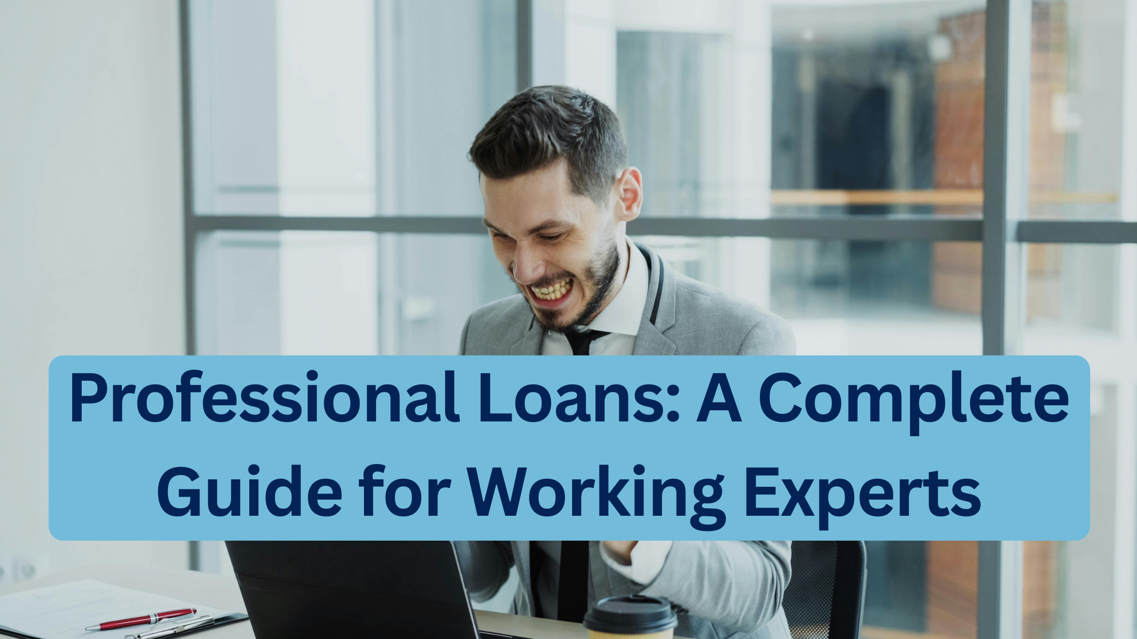 Professional Loans: A Complete Guide for Working Experts